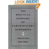 The Political Economy of Participatory Economics by Michael Albert and 