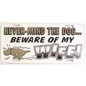 Never Mind Dog   Beware of My Wife License Plate Plates Tags Tag auto 