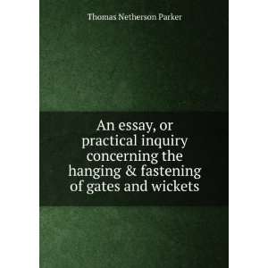   & fastening of gates and wickets Thomas Netherson Parker Books