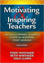 Motivating and Inspiring Teachers The Educational Leaders Guide for 