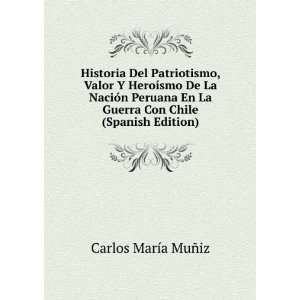   La Guerra Con Chile (Spanish Edition): Carlos MarÃ­a MuÃ±iz: Books