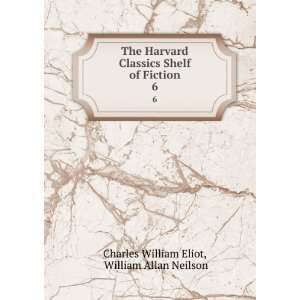   of Fiction. 6: William Allan Neilson Charles William Eliot: Books