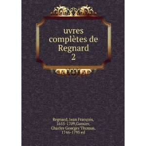   1655 1709,Garnier, Charles Georges Thomas, 1746 1795 ed Regnard: Books