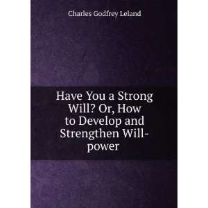   and Strengthen Will power . Charles Godfrey Leland  Books