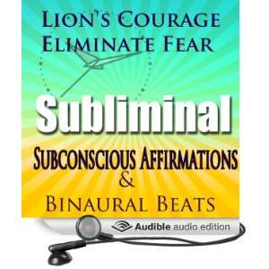 Lions Courage, Extreme Courage Hypnosis: Be Brave & Live Couragously 