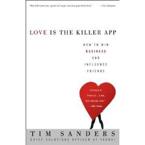  Love Is the Killer App How to Win Business and Influence 
