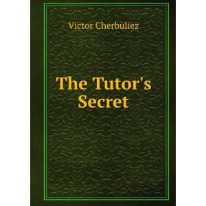  The Tutors Secret Victor Cherbuliez Books