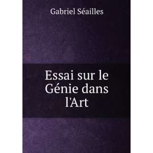    Essai sur le GÃ©nie dans lArt Gabriel SÃ©ailles Books