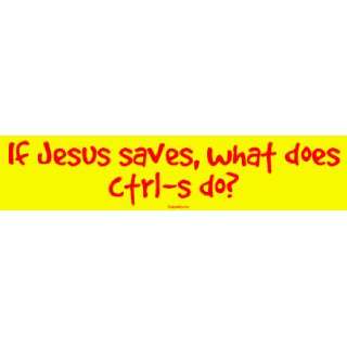   : If Jesus saves, what does ctrl s do? MINIATURE Sticker: Automotive