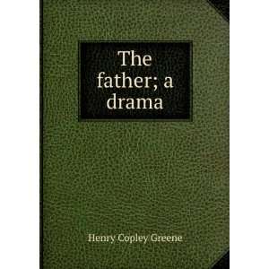 The father; a drama Henry Copley Greene Books
