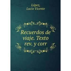   Recuerdos de viaje. Texto rev. y corr Lucio Vicente LÃ³pez Books