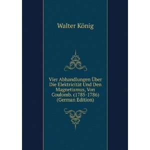   , Von Coulomb. (1785 1786) (German Edition): Walter KÃ¶nig: Books