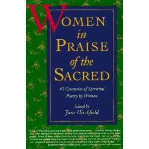  Women in Praise of the Sacred 43 Centuries of Spiritual Poetry 