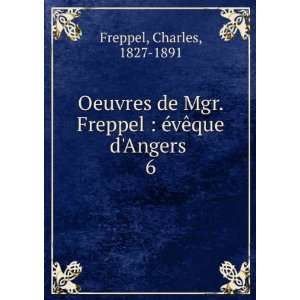   Freppel  Ã©vÃªque dAngers . 6 Charles, 1827 1891 Freppel Books