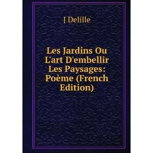  embellir Les Paysages PoÃ¨me (French Edition) J Delille Books
