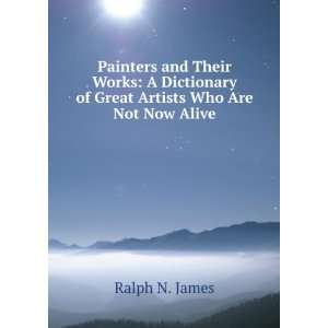 Painters and Their Works A Dictionary of Great Artists Who Are Not 