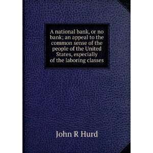 national bank, or no bank; an appeal to the common sense of the people 