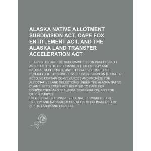 com Alaska Native Allotment Subdivision Act, Cape Fox Entitlement Act 
