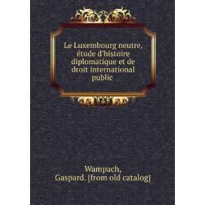   droit international public: Gaspard. [from old catalog] Wampach: Books