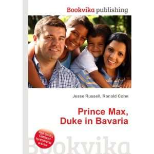    Prince Max, Duke in Bavaria Ronald Cohn Jesse Russell Books