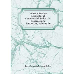   and Resources, Volume 26: James Dunwoody Brownson De Bow: Books
