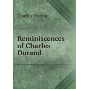  Reminiscences of Charles Durand Charles Durand Books