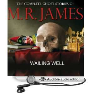  Wailing Well: The Complete Ghost Stories of M R James 