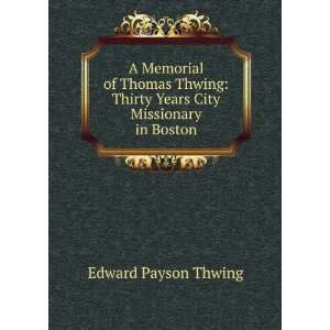   Thomas Thwing Thirty Years City Missionary in Boston Edward Payson