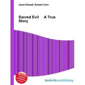  Sacred Evil A True Story: Ronald Cohn Jesse Russell: Books