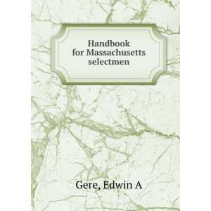  Handbook for Massachusetts selectmen Edwin A Gere Books