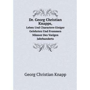  Dr. Georg Christian Knapps,. Leben Und Charactere Einiger 
