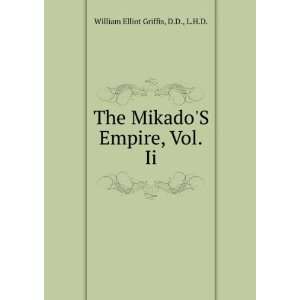   MikadoS Empire, Vol.Ii D.D., L.H.D. William Elliot Griffis Books