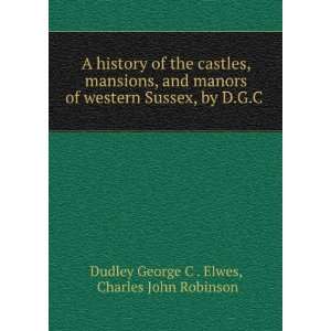   , by D.G.C .: Charles John Robinson Dudley George C . Elwes: Books
