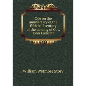   of the landing of Gov. John Endicott William Wetmore Story Books