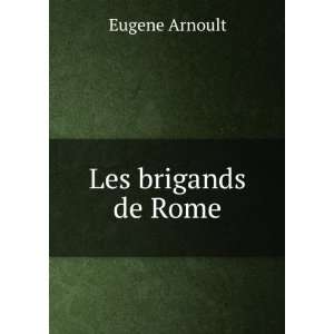  Les brigands de Rome Eugene Arnoult Books