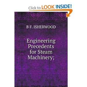    Engineering Precedents for Steam Machinery; B F. ISHERWOOD Books