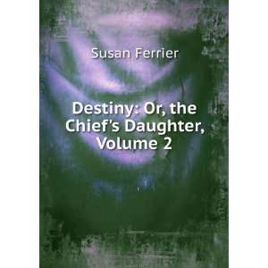 Destiny Or, the Chiefs Daughter, Volume 2 Susan Ferrier Books