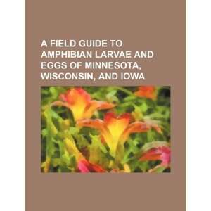  A Field guide to amphibian larvae and eggs of Minnesota 