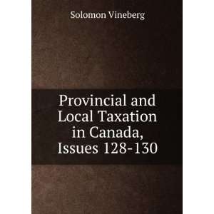   and Local Taxation in Canada, Issues 128 130 Solomon Vineberg Books