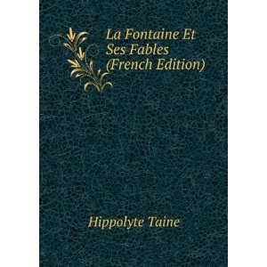    La Fontaine Et Ses Fables (French Edition) Hippolyte Taine Books