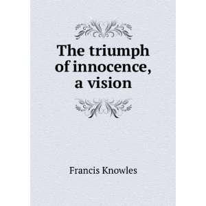  The triumph of innocence, a vision Francis Knowles Books