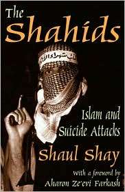 The Shahids Islam and Suicide Attacks, (0765802503), Shaul Shay 