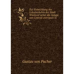   ueber die Anlage von Central entrepots in .: Gustav von Pacher: Books