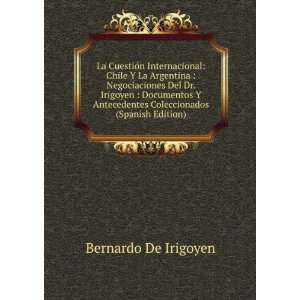   Irigoyen  Documentos Y Antecedentes Coleccionados (Spanish Edition