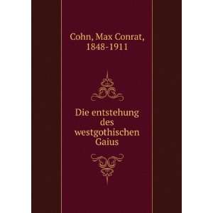   entstehung des westgothischen Gaius Max Conrat, 1848 1911 Cohn Books