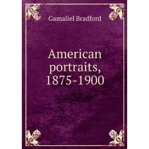  American portraits, 1875 1900 Gamaliel Bradford Books