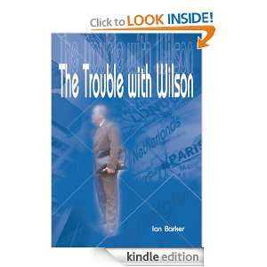 The Trouble with Wilson Ian Barker  Kindle Store