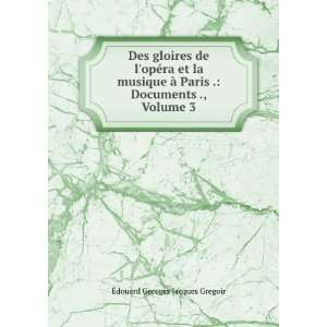   . Documents ., Volume 3 Ã?douard Georges Jacques Gregoir Books