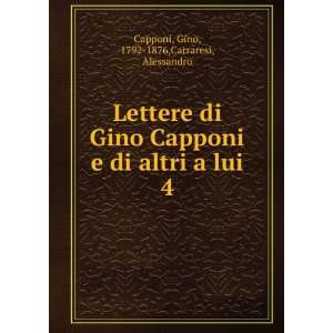   altri a lui. 4 Gino, 1792 1876,Carraresi, Alessandro Capponi Books