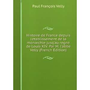   . Par M. labbe Velly (French Edition) Paul FranÃ§ois Velly Books